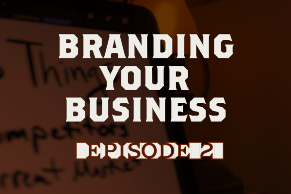 Branding Your Business Episode 2: Know exactly what your customers want by identifying these 5 things